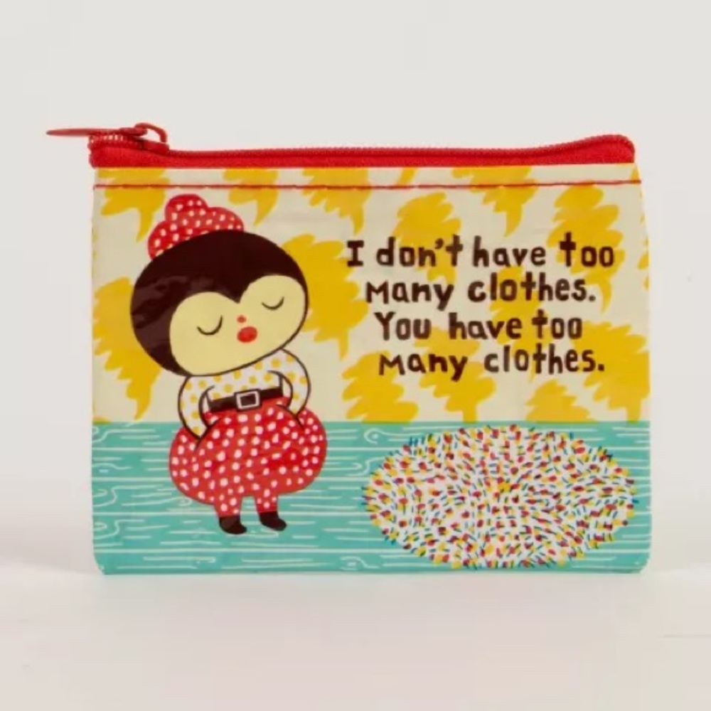 I Don’t Have Too Many Clothes Blue Q Recycled Coin Purse